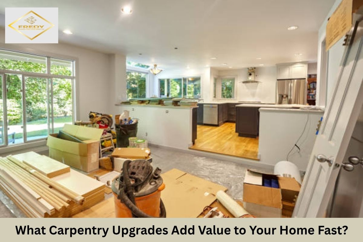 What Carpentry Upgrades Add Value to Your Home Fast?